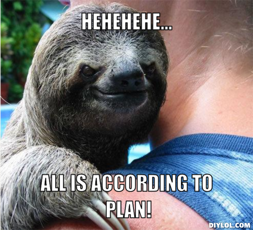 suspiciously-evil-sloth-meme-generator-hehehehe-all-is-according-to-plan-0229e8-jpg.png